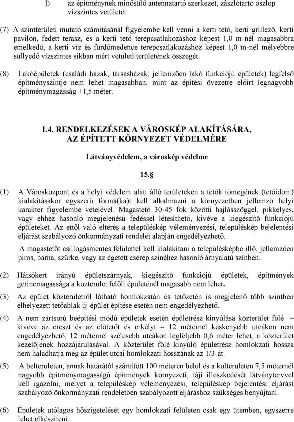 kerti víz és fürdőmedence terepcsatlakozáshoz képest 1,0 m-nél mélyebbre süllyedő vízszintes síkban mért vetületi területének összegét.