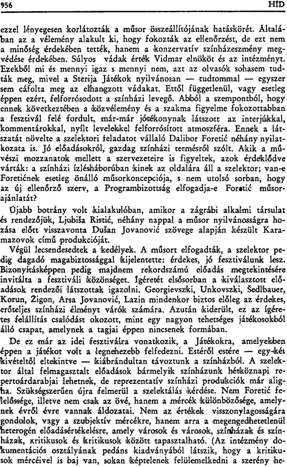Súlyos vádak érték Vidmar elnököt és az intézményt.
