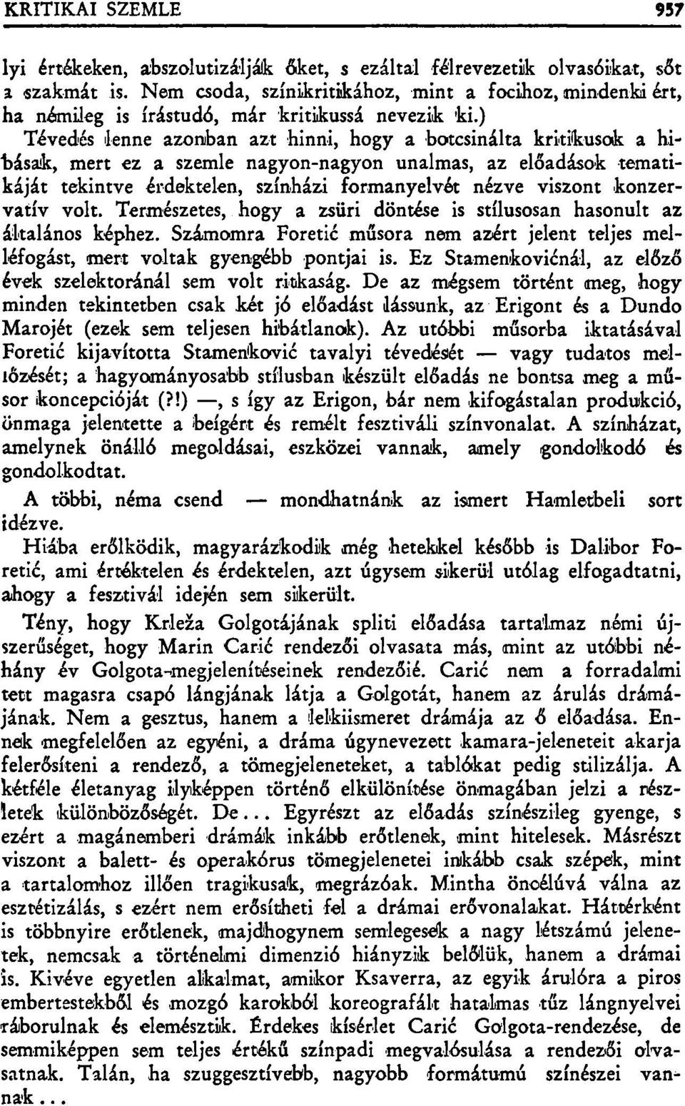 konzervatív volt. Természetes, hogy a zsűri döntése is stílusosan hasonult az általános képhez. Számomra Foretié műsora nem azért jelent teljes melléfogást, mert voltak gyengébb pontjai is.