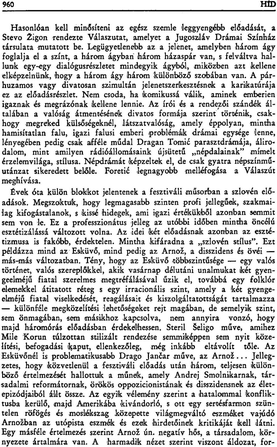 elképzelnünk, hogy a három ágy három különböző szobában van. A párhuzamos vagy divatosan szimultán jelenetszerkesztésnek a karikatúrája ez az előadásrészlet.