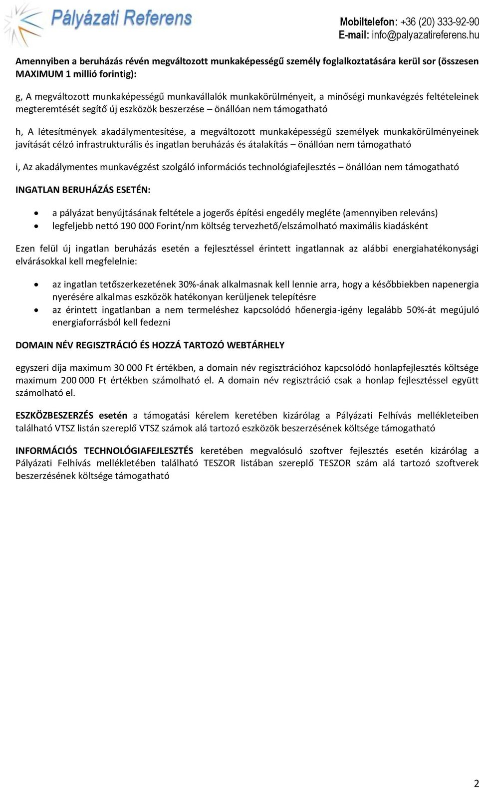 munkakörülményeinek javítását célzó infrastrukturális és ingatlan beruházás és átalakítás önállóan nem támogatható i, Az akadálymentes munkavégzést szolgáló információs technológiafejlesztés önállóan