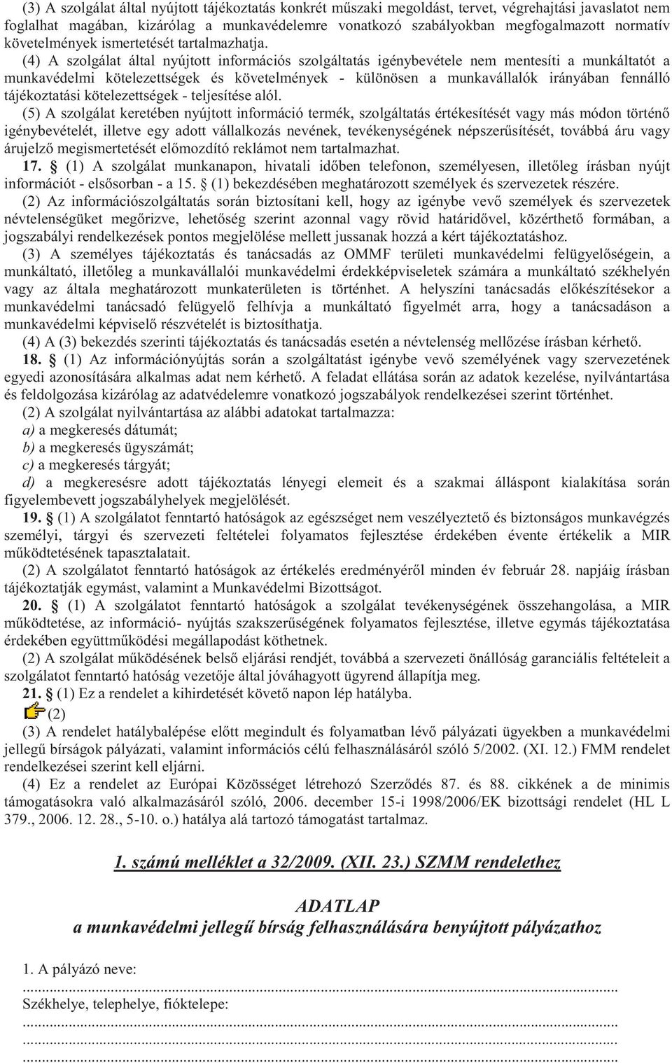 (4) A szolgálat által nyújtott információs szolgáltatás igénybevétele nem mentesíti a munkáltatót a munkavédelmi kötelezettségek és követelmények - különösen a munkavállalók irányában fennálló