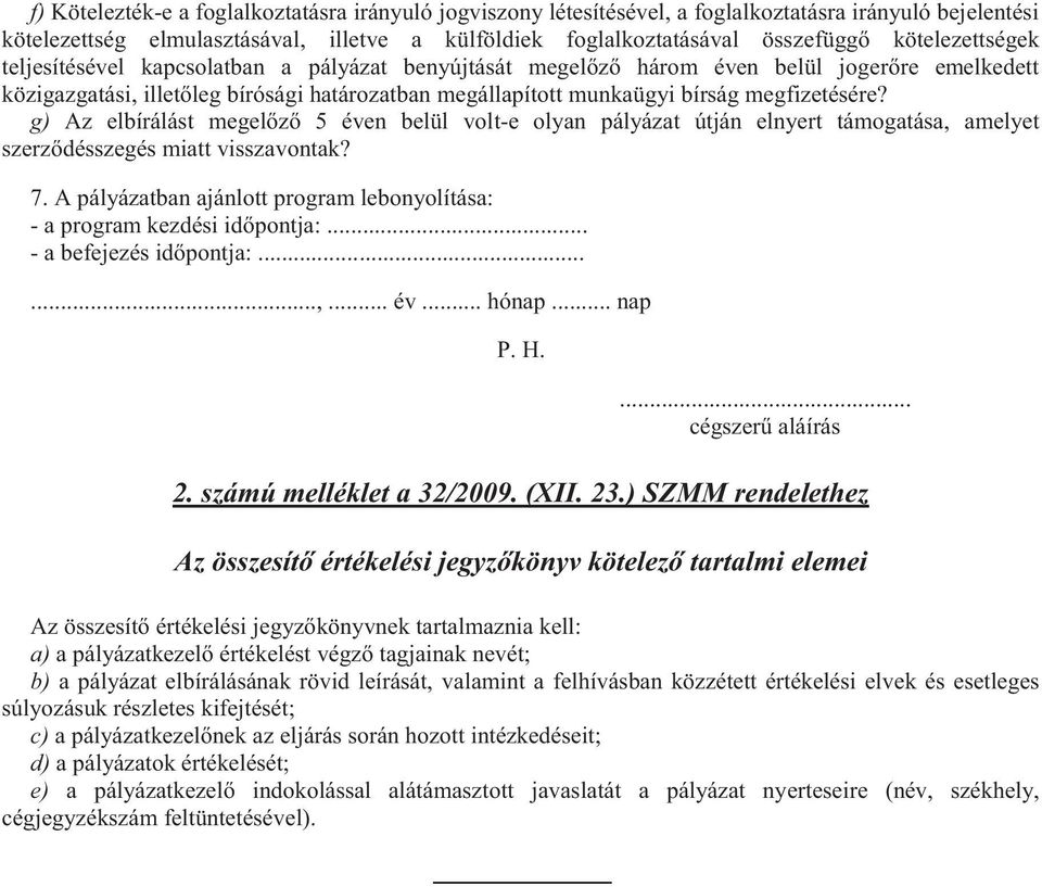 megfizetésére? g) Az elbírálást megelőző 5 éven belül volt-e olyan pályázat útján elnyert támogatása, amelyet szerződésszegés miatt visszavontak? 7.