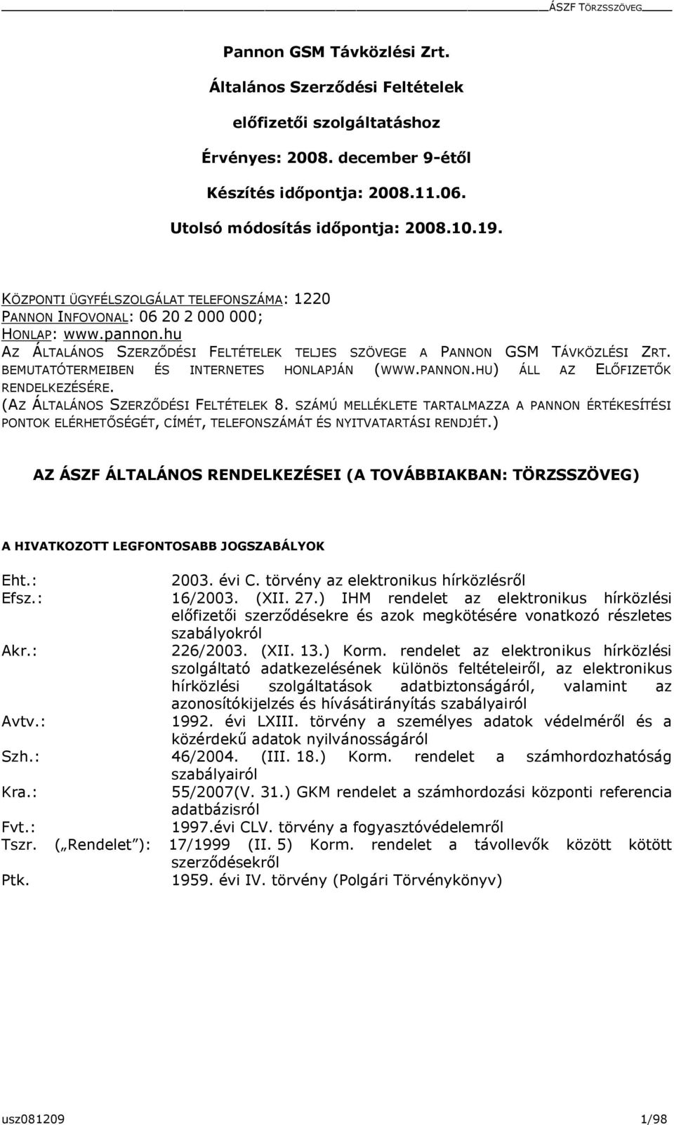 BEMUTATÓTERMEIBEN ÉS INTERNETES HONLAPJÁN (WWW.PANNON.HU) ÁLL AZ ELŐFIZETŐK RENDELKEZÉSÉRE. (AZ ÁLTALÁNOS SZERZŐDÉSI FELTÉTELEK 8.