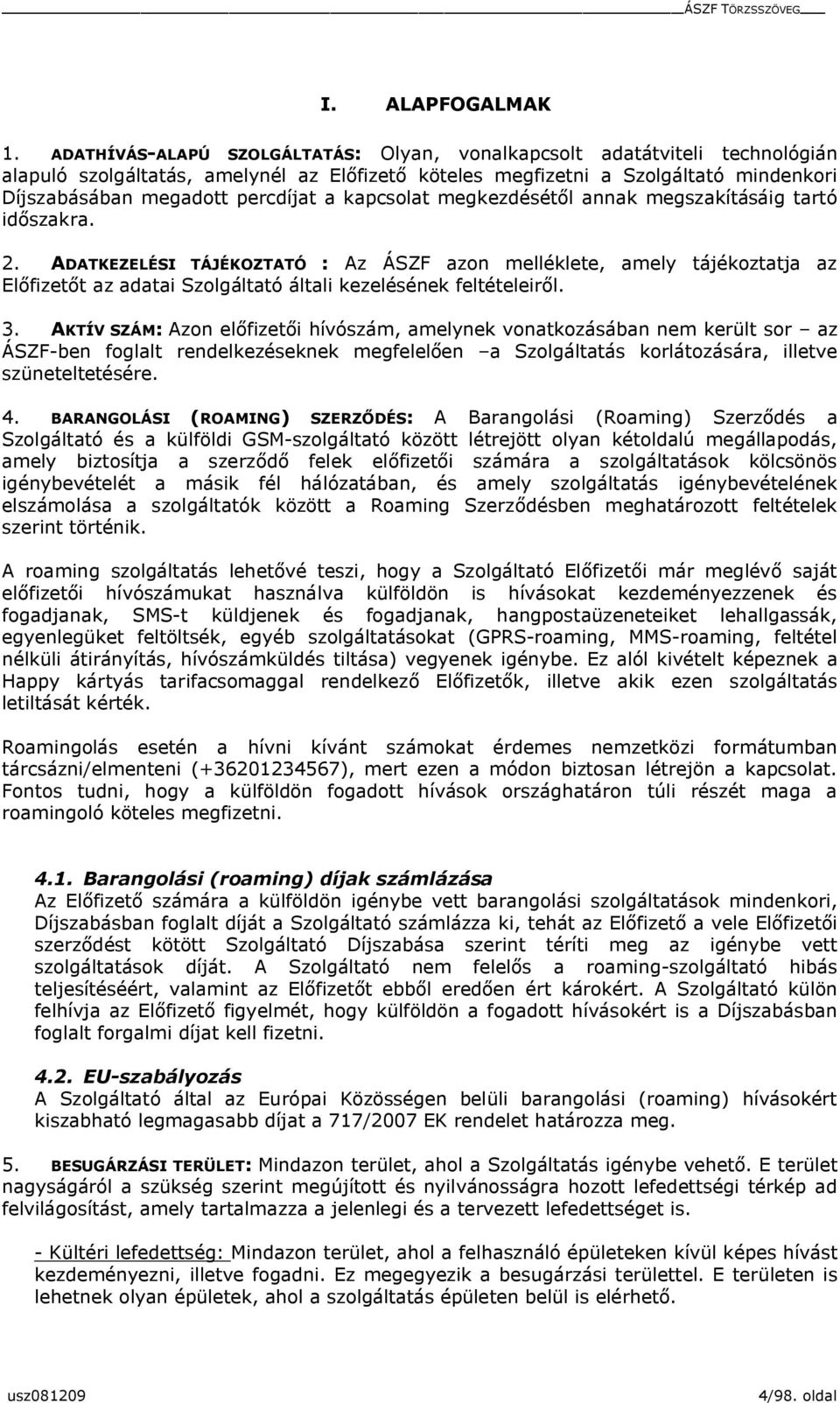 kapcsolat megkezdésétől annak megszakításáig tartó időszakra. 2.