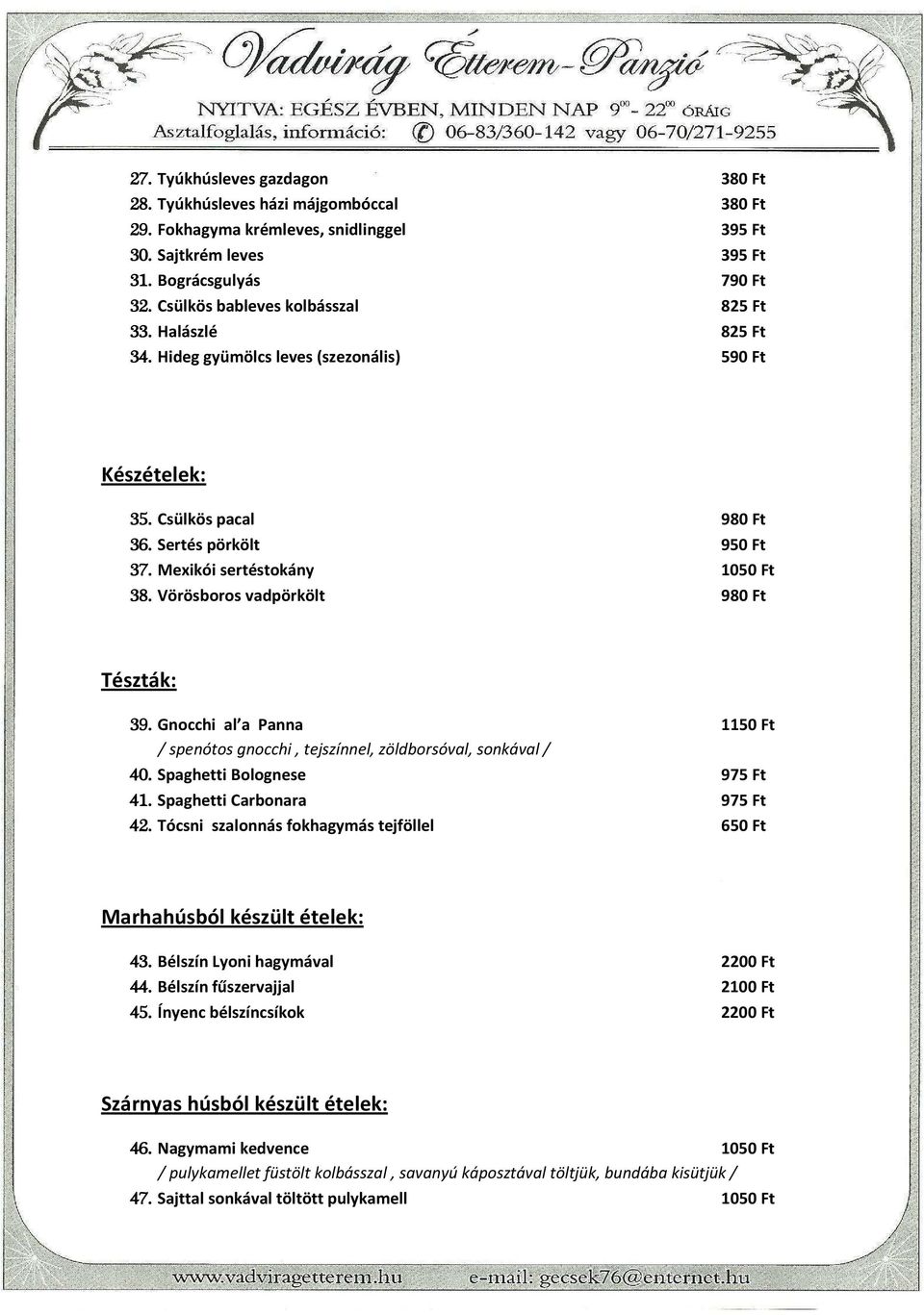 Vörösboros vadpörkölt 980 Ft Tészták: 39. Gnocchi al a Panna 1150 Ft / spenótos gnocchi, tejszínnel, zöldborsóval, sonkával / 40. Spaghetti Bolognese 975 Ft 41. Spaghetti Carbonara 975 Ft 42.