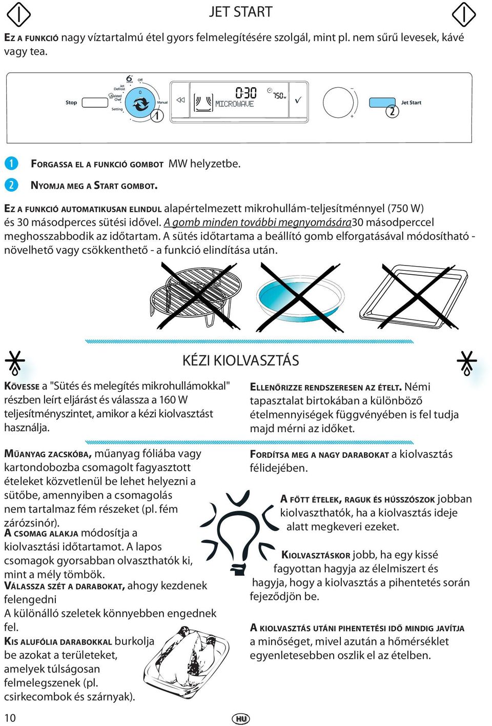 A sütés időtartama a bállító gomb lforgatásával módosítható - növlhtő vagy csökknthtő - a funkció lindítása után.