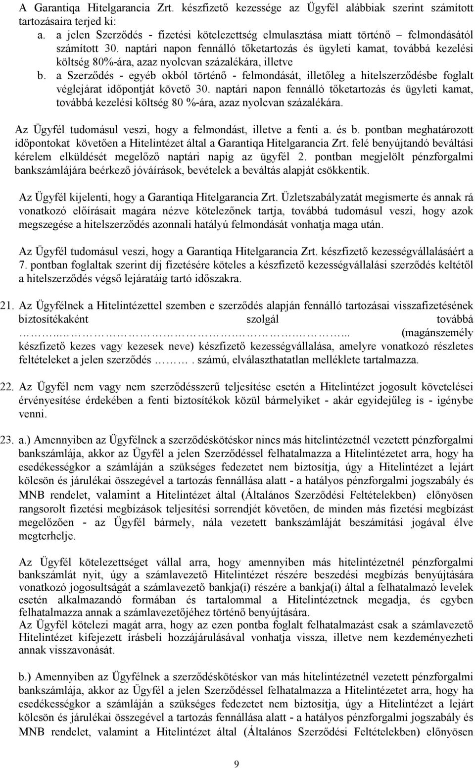 naptári napon fennálló tőketartozás és ügyleti kamat, továbbá kezelési költség 80%-ára, azaz nyolcvan százalékára, illetve b.