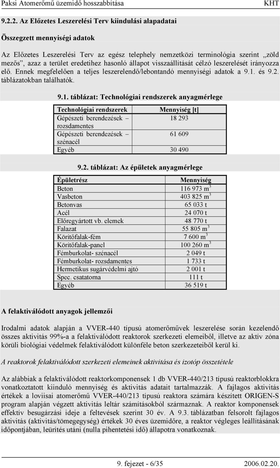 és 9.2. táblázatokban találhatók. 9.1.