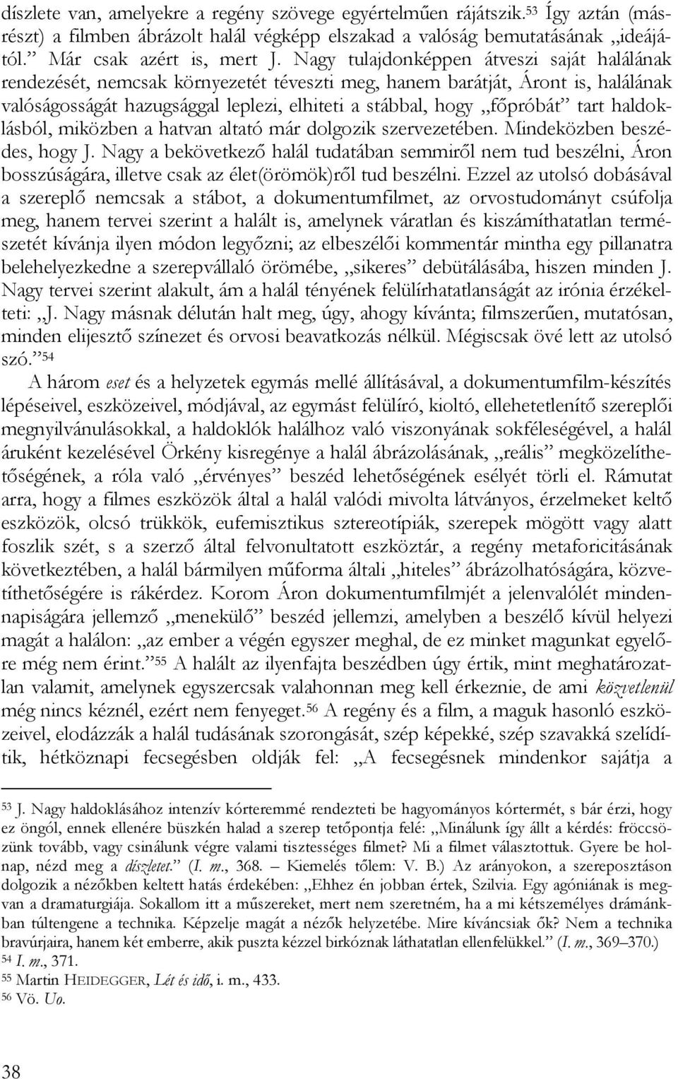 tart haldoklásból, miközben a hatvan altató már dolgozik szervezetében. Mindeközben beszédes, hogy J.