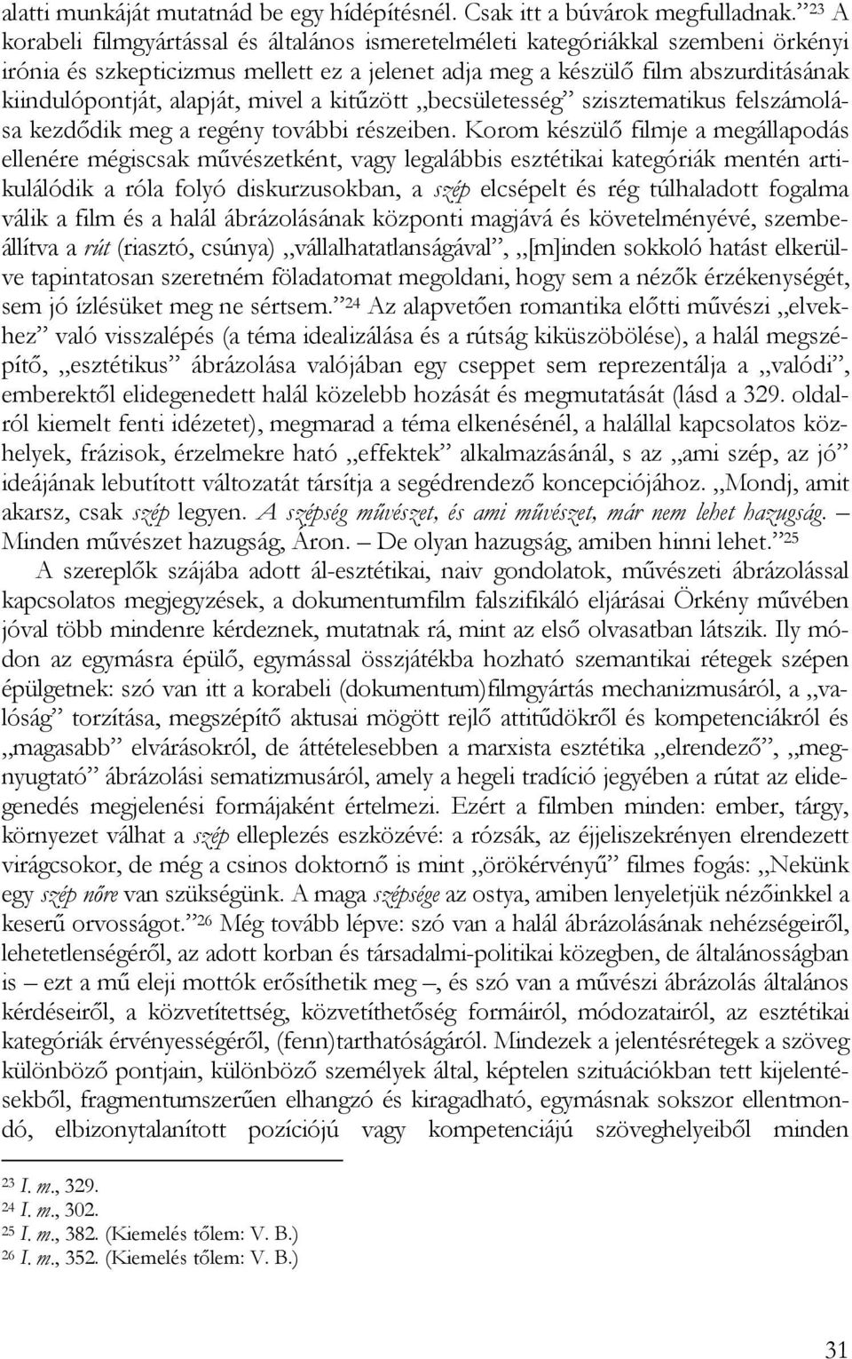 mivel a kitűzött becsületesség szisztematikus felszámolása kezdődik meg a regény további részeiben.