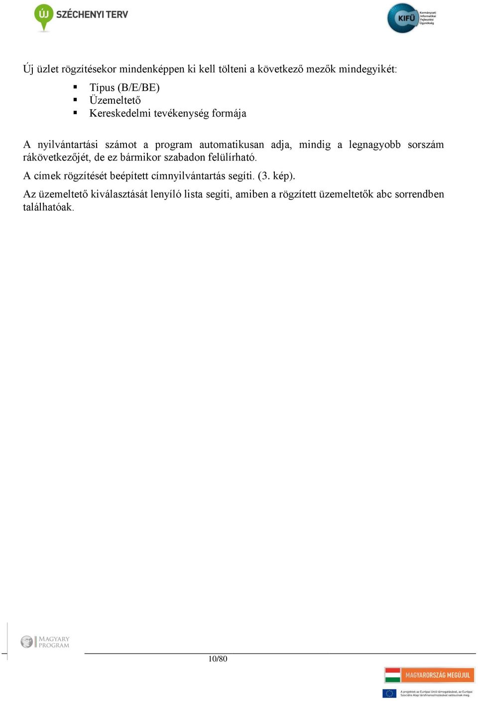 sorszám rákövetkezőjét, de ez bármikor szabadon felülírható. A címek rögzítését beépített címnyilvántartás segíti.