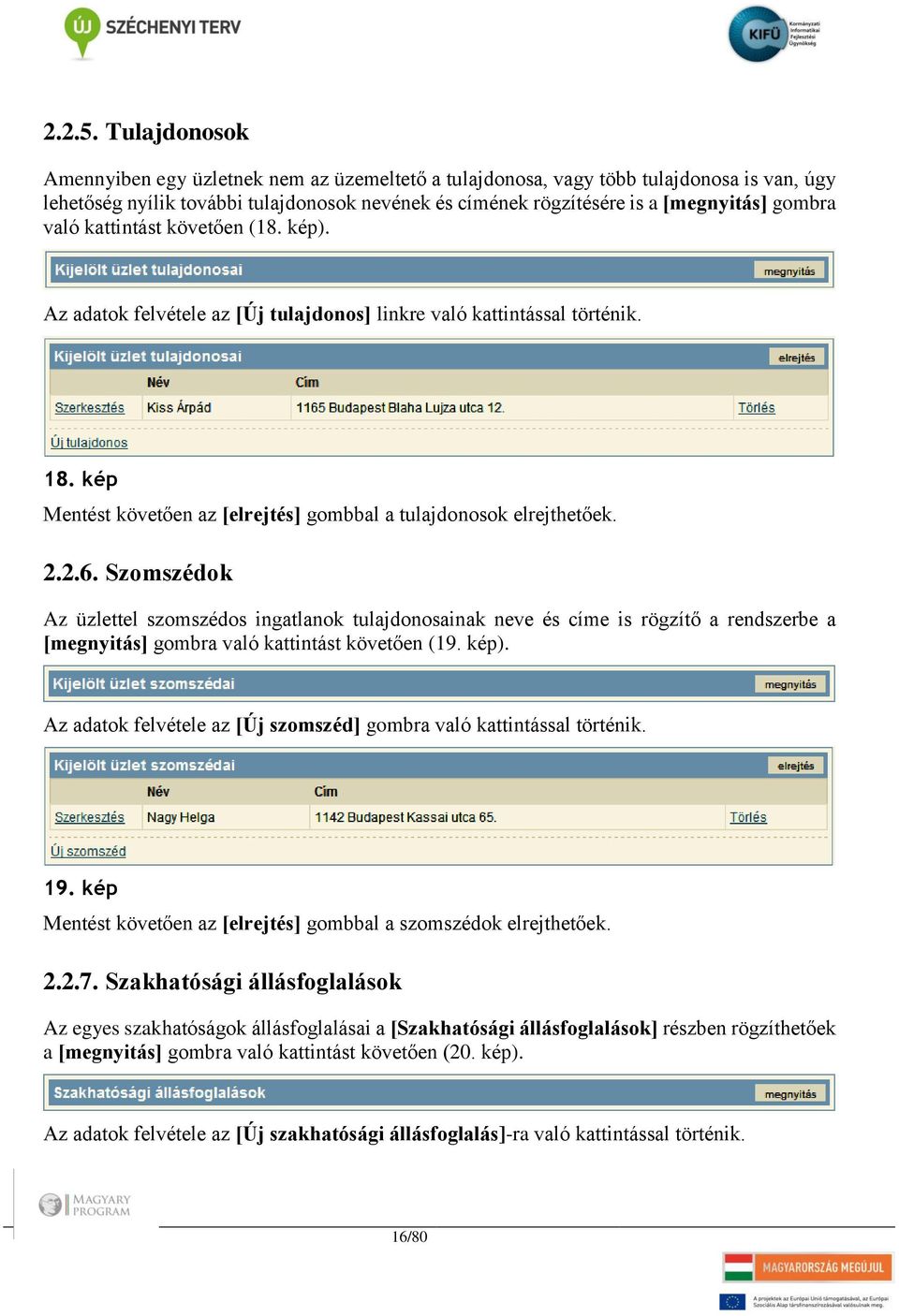 való kattintást követően (18. kép). Az adatok felvétele az [Új tulajdonos] linkre való kattintással történik. 18. kép Mentést követően az [elrejtés] gombbal a tulajdonosok elrejthetőek. 2.2.6.