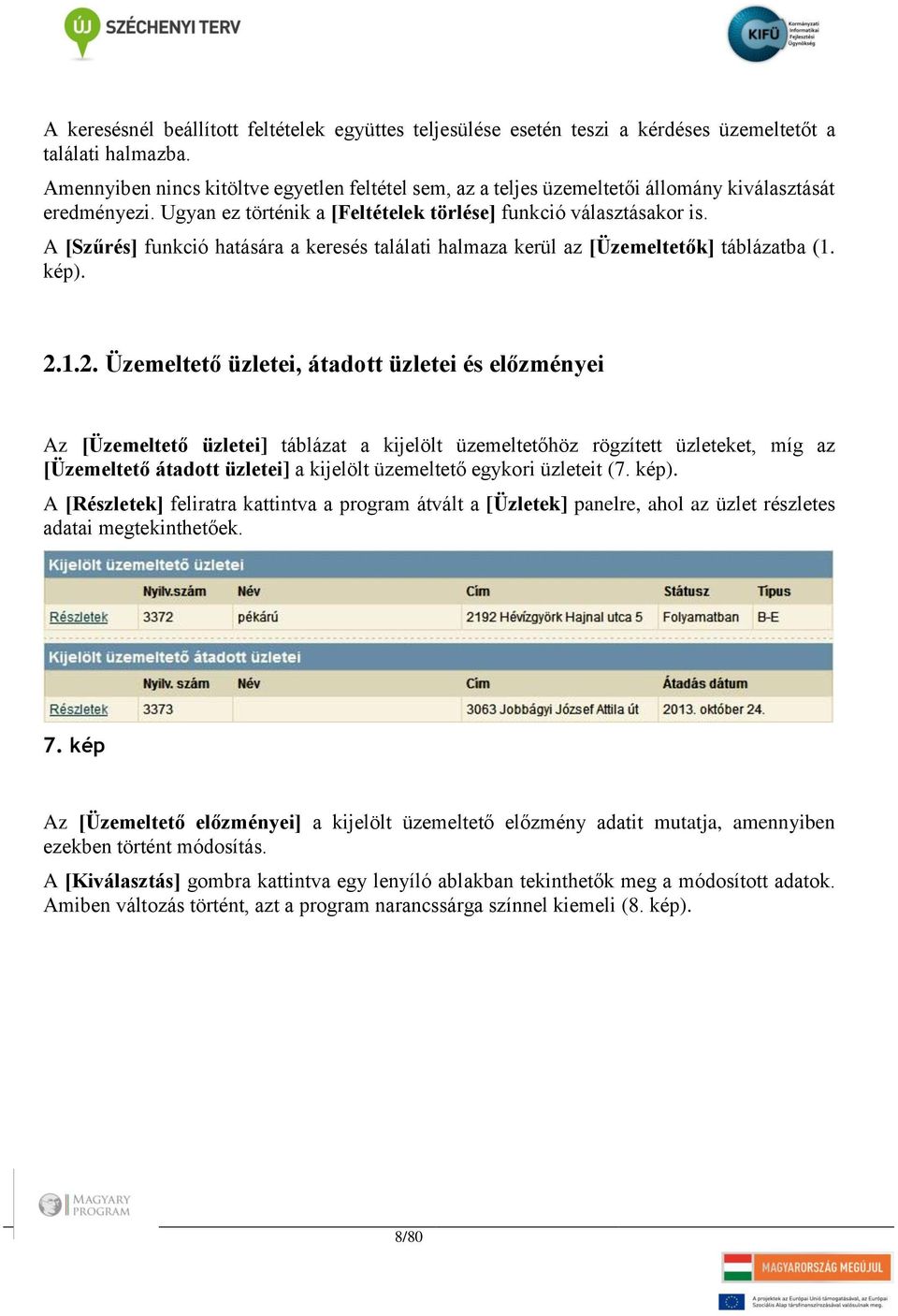 A [Szűrés] funkció hatására a keresés találati halmaza kerül az [Üzemeltetők] táblázatba (1. kép). 2.