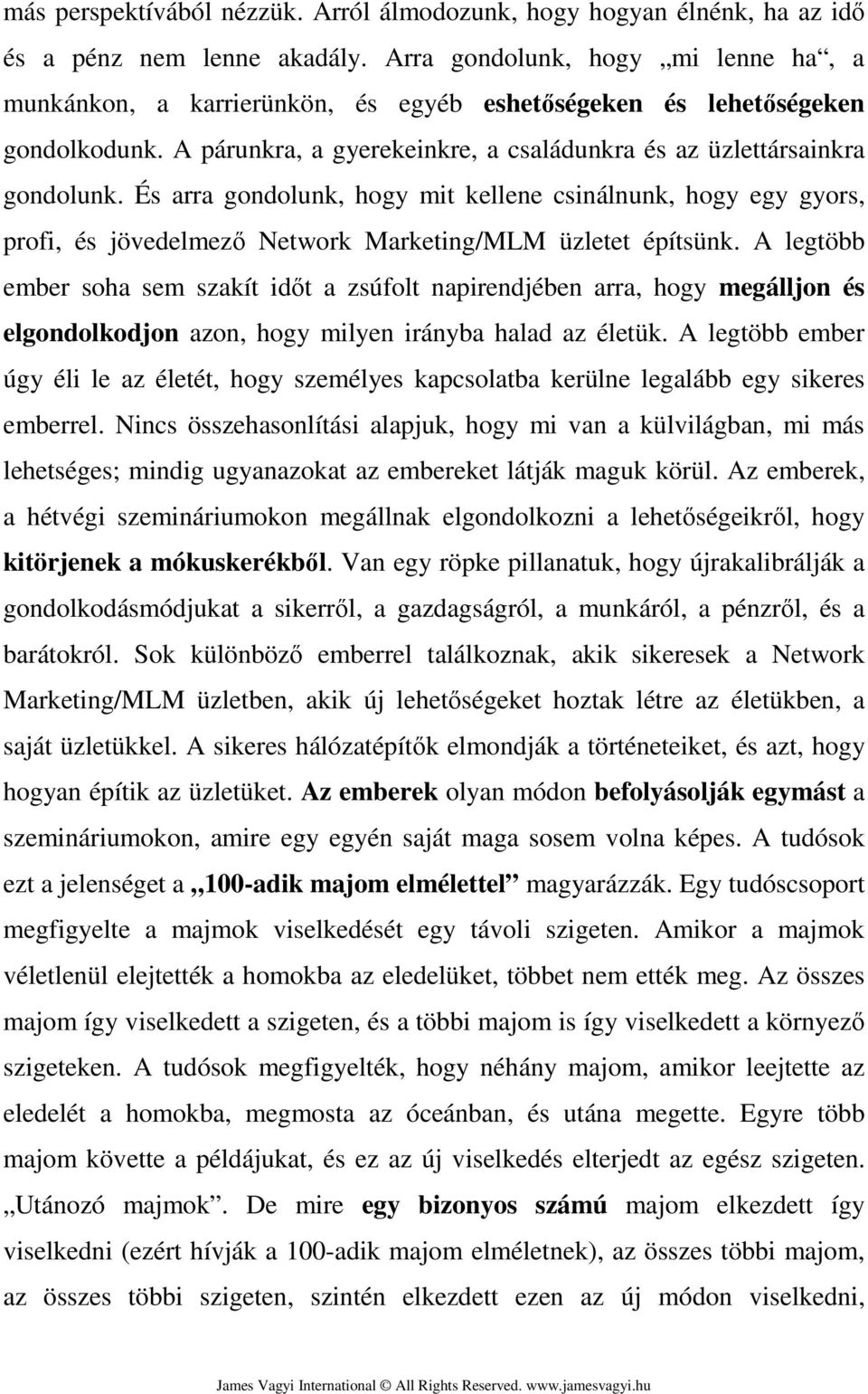 És arra gondolunk, hogy mit kellene csinálnunk, hogy egy gyors, profi, és jövedelmező Network Marketing/MLM üzletet építsünk.