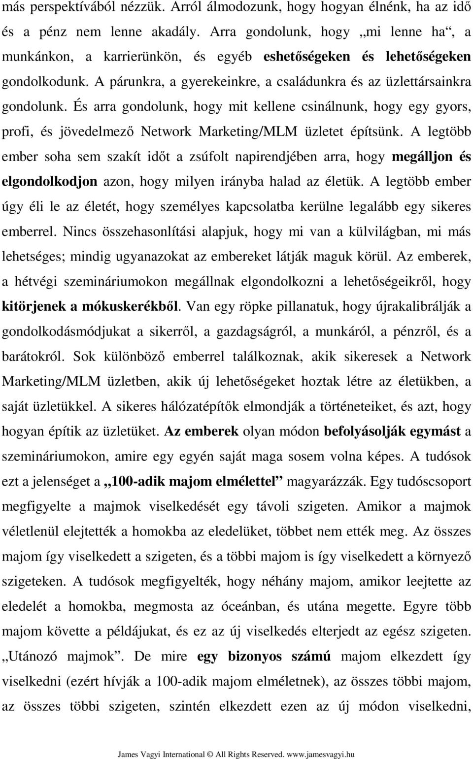 És arra gondolunk, hogy mit kellene csinálnunk, hogy egy gyors, profi, és jövedelmező Network Marketing/MLM üzletet építsünk.