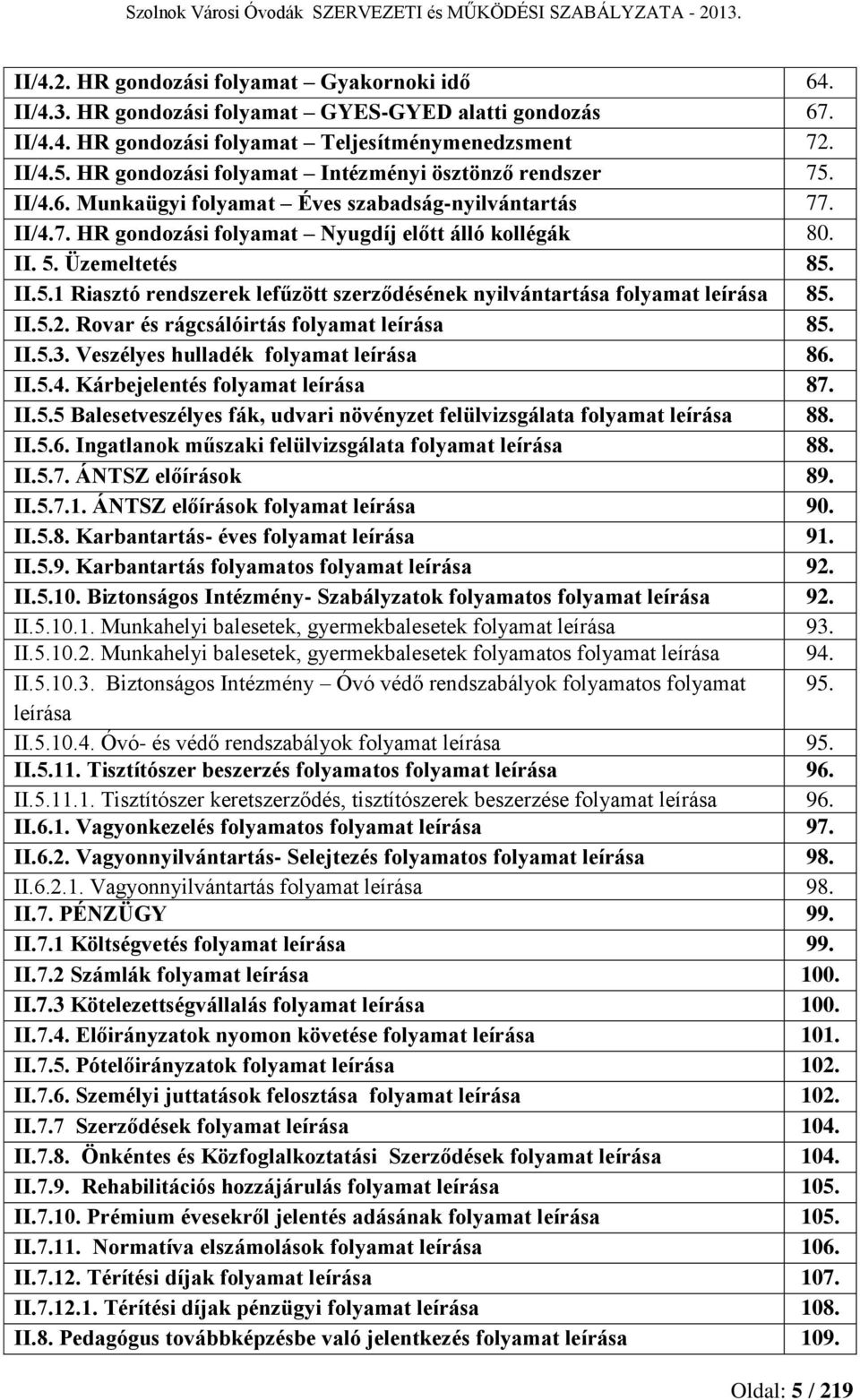 II.5.1 Riasztó rendszerek lefűzött szerződésének nyilvántartása folyamat leírása 85. II.5.2. Rovar és rágcsálóirtás folyamat leírása 85. II.5.3. Veszélyes hulladék folyamat leírása 86. II.5.4.