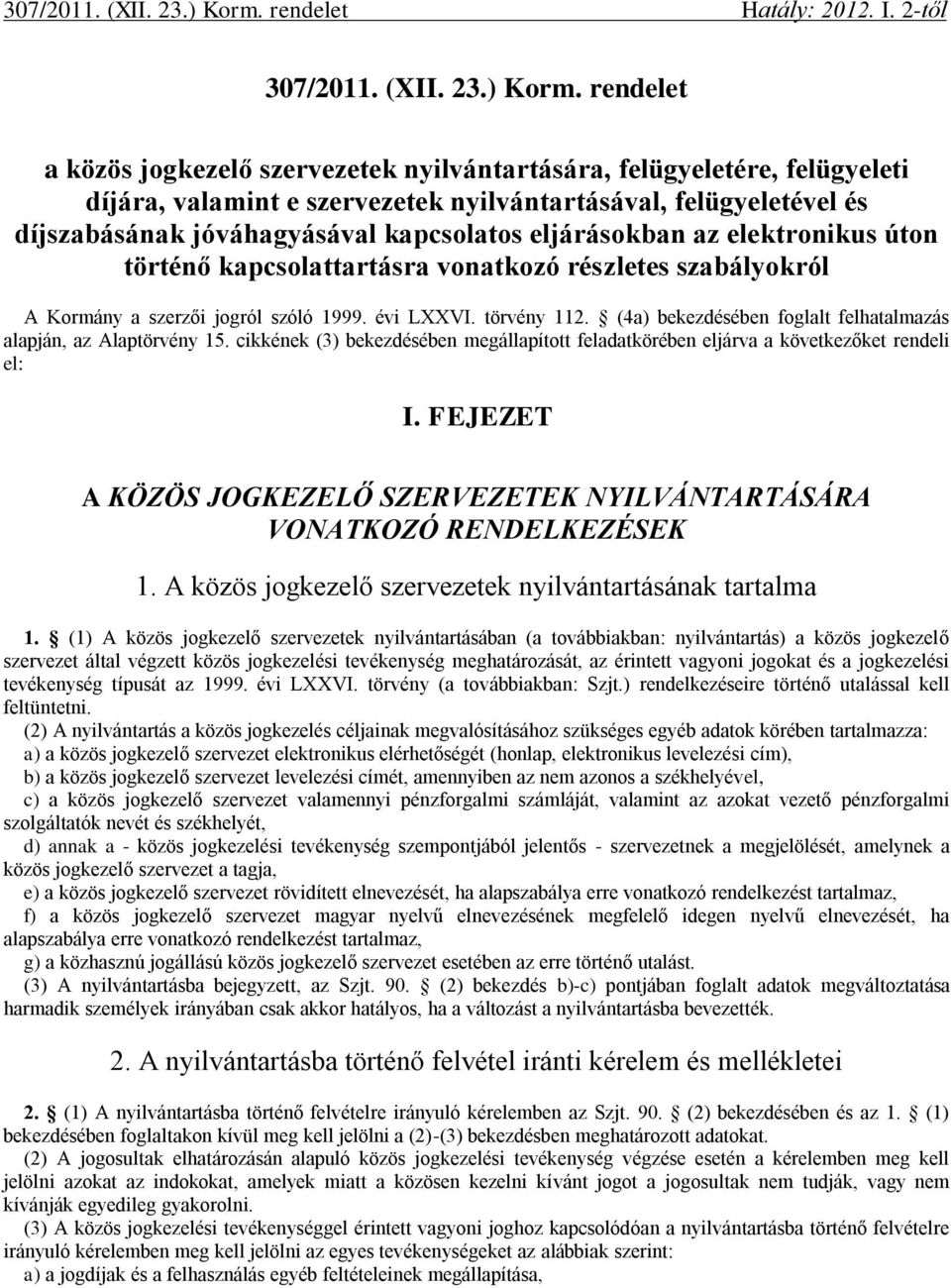 2-től  rendelet a közös jogkezelő szervezetek nyilvántartására, felügyeletére, felügyeleti díjára, valamint e szervezetek nyilvántartásával, felügyeletével és díjszabásának jóváhagyásával kapcsolatos