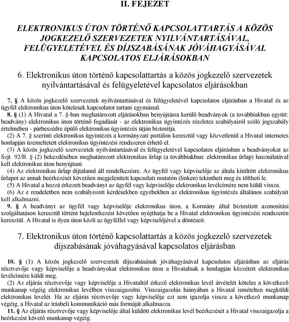 A közös jogkezelő szervezetek nyilvántartásával és felügyeletével kapcsolatos eljárásban a Hivatal és az ügyfél elektronikus úton kötelesek kapcsolatot tartani egymással. 8. (1) A Hivatal a 7.