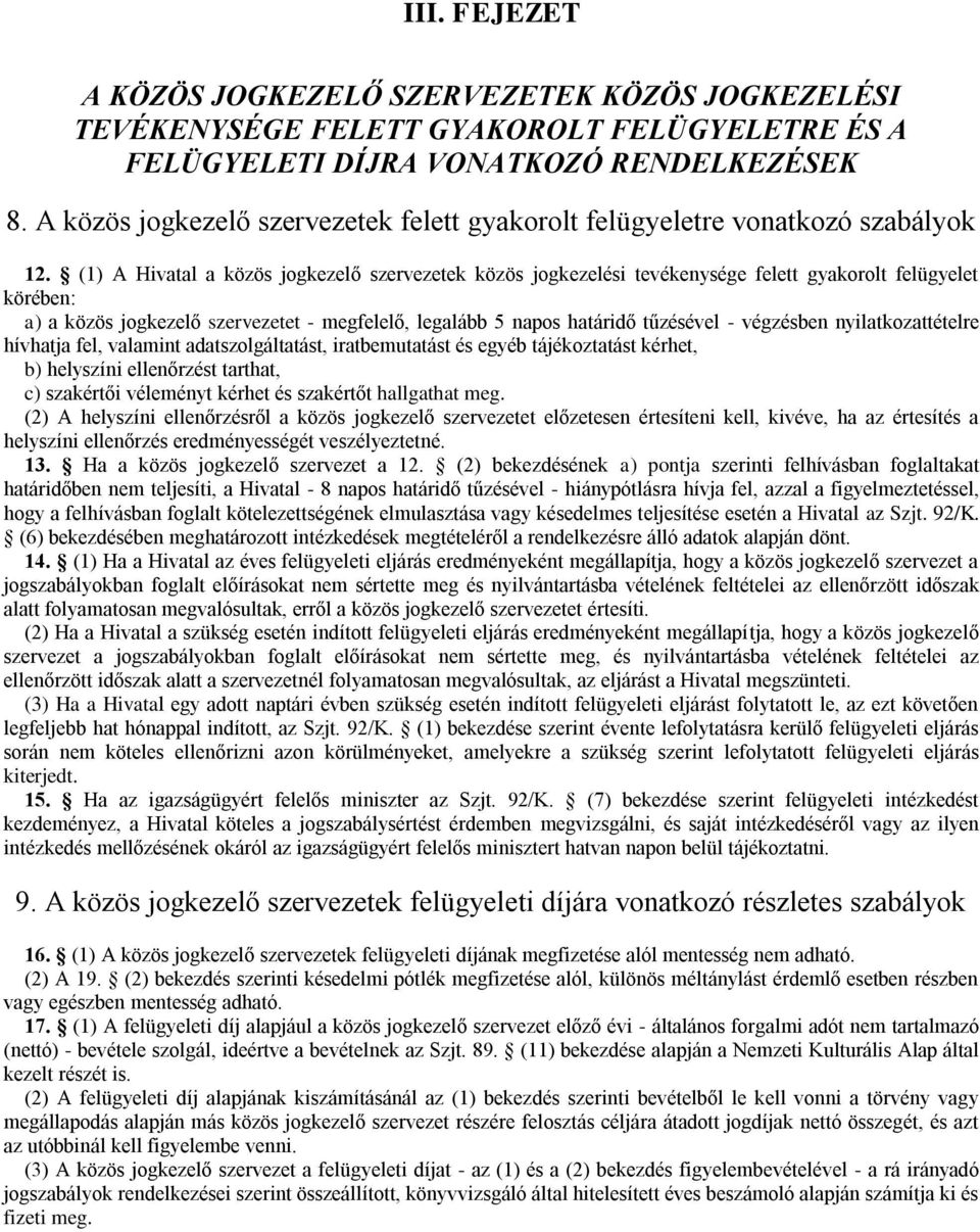 (1) A Hivatal a közös jogkezelő szervezetek közös jogkezelési tevékenysége felett gyakorolt felügyelet körében: a) a közös jogkezelő szervezetet - megfelelő, legalább 5 napos határidő tűzésével -