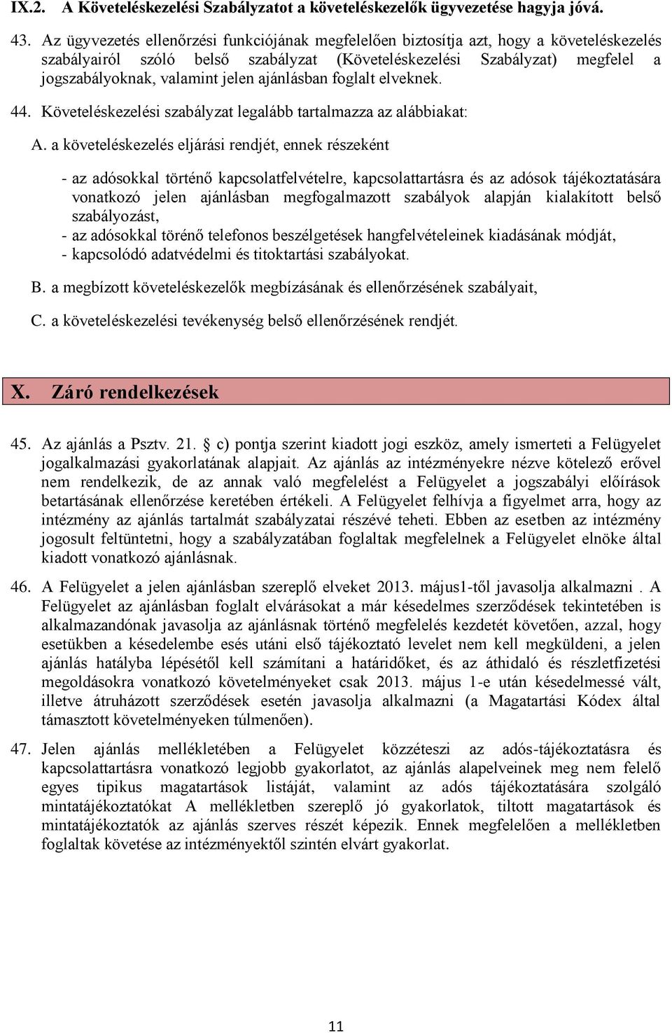 jelen ajánlásban foglalt elveknek. 44. Követeléskezelési szabályzat legalább tartalmazza az alábbiakat: A.