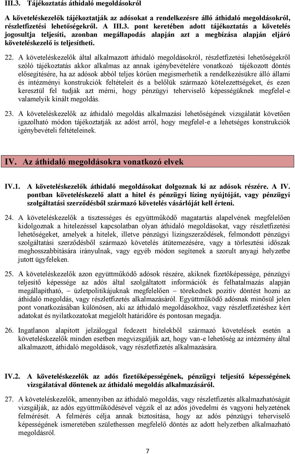 ha az adósok abból teljes körűen megismerhetik a rendelkezésükre álló állami és intézményi konstrukciók feltételeit és a belőlük származó kötelezettségeket, és ezen keresztül fel tudják azt mérni,