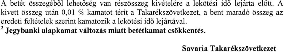 A kivett összeg után 0,01 % kamatot térít a Takarékszövetkezet, a bent maradó