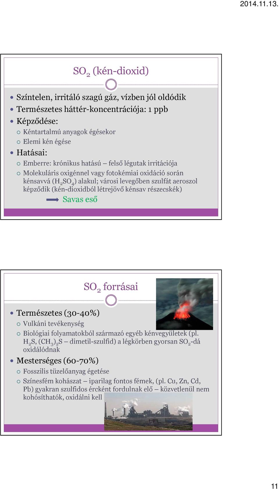 Savas eső SO 2 forrásai Természetes (30-40%) Vulkáni tevékenység Biológiai folyamatokból származó egyéb kénvegyületek (pl.