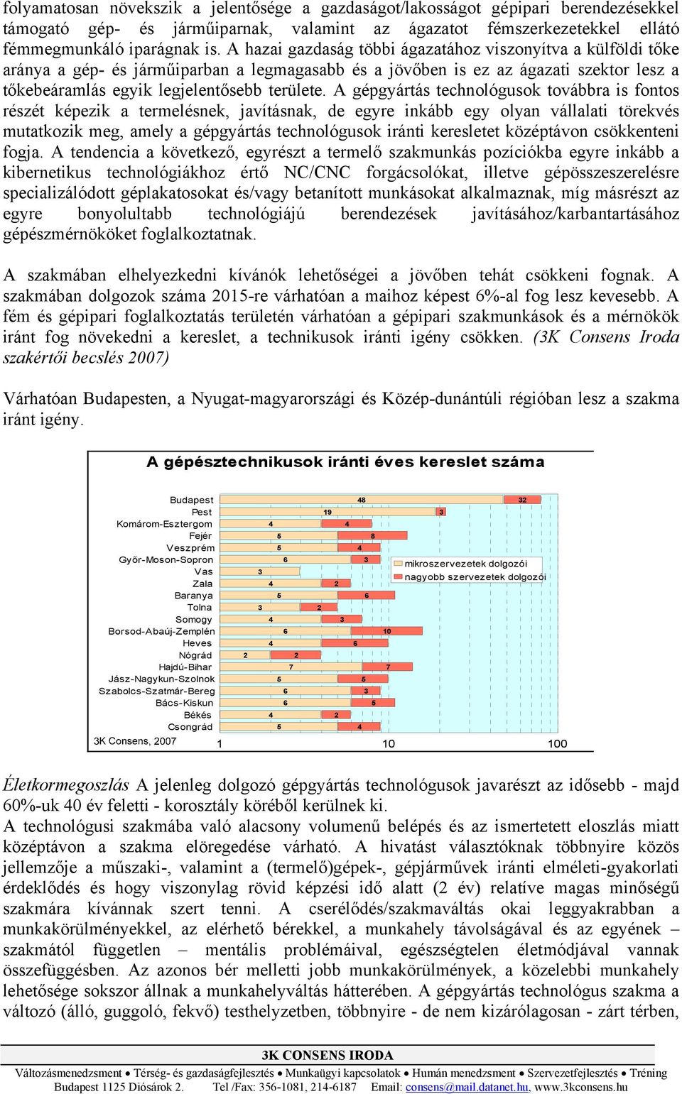 A gépgyártás technológusok továbbra is fontos részét képezik a termelésnek, javításnak, de egyre inkább egy olyan vállalati törekvés mutatkozik meg, amely a gépgyártás technológusok iránti keresletet