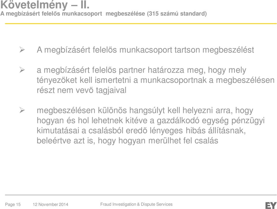 megbízásért felelős partner határozza meg, hogy mely tényezőket kell ismertetni a munkacsoportnak a megbeszélésen részt nem