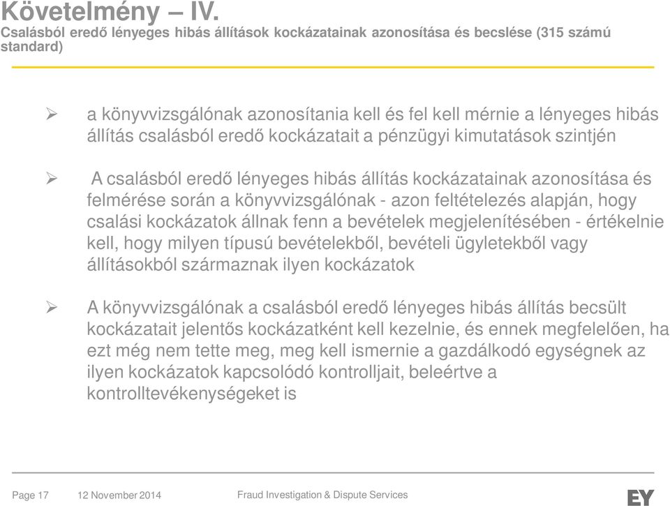 kockázatait a pénzügyi kimutatások szintjén A csalásból eredő lényeges hibás állítás kockázatainak azonosítása és felmérése során a könyvvizsgálónak - azon feltételezés alapján, hogy csalási