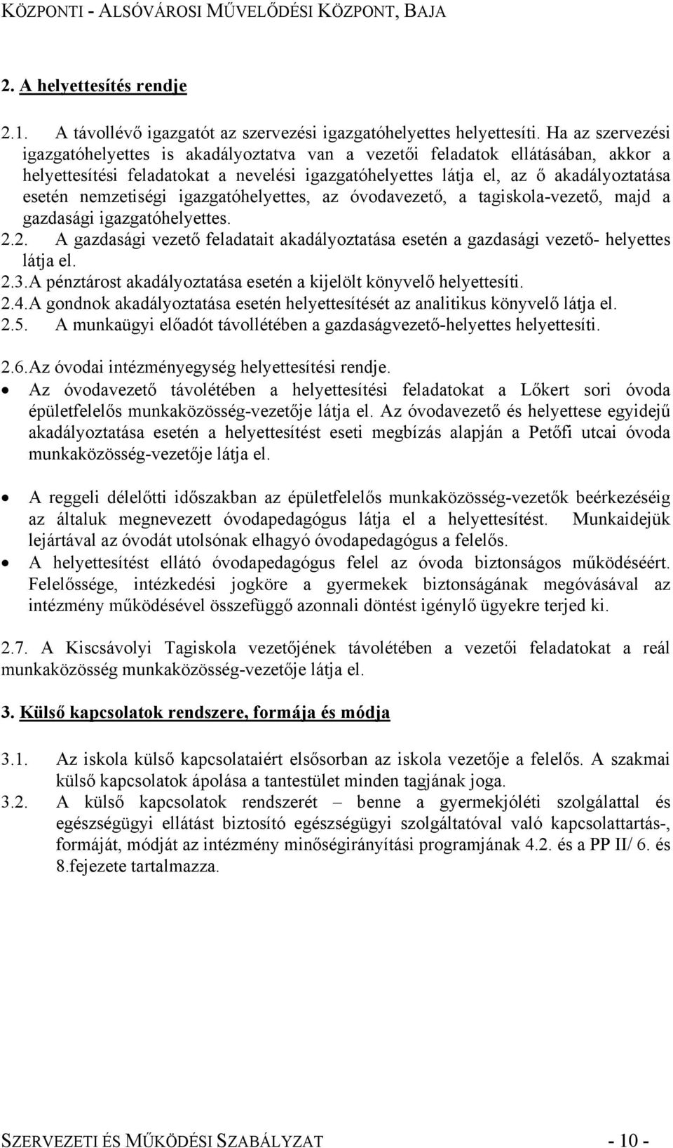 nemzetiségi igazgatóhelyettes, az óvodavezető, a tagiskola-vezető, majd a gazdasági igazgatóhelyettes. 2.2. A gazdasági vezető feladatait akadályoztatása esetén a gazdasági vezető- helyettes látja el.