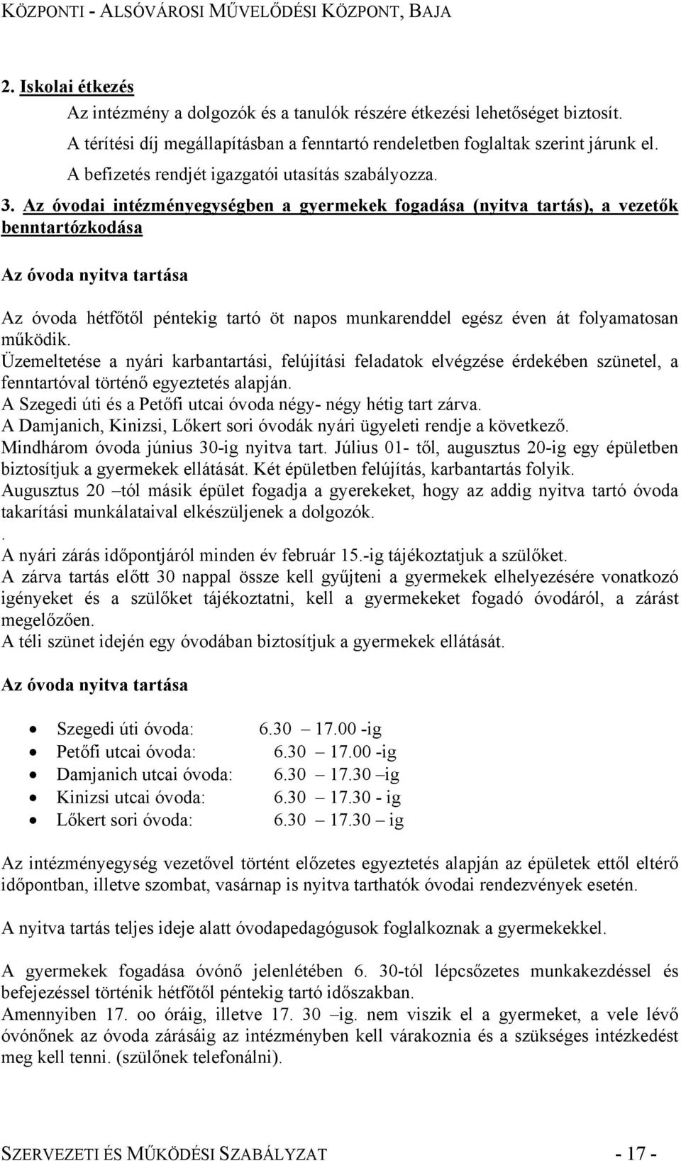 Az óvodai intézményegységben a gyermekek fogadása (nyitva tartás), a vezetők benntartózkodása Az óvoda nyitva tartása Az óvoda hétfőtől péntekig tartó öt napos munkarenddel egész éven át folyamatosan