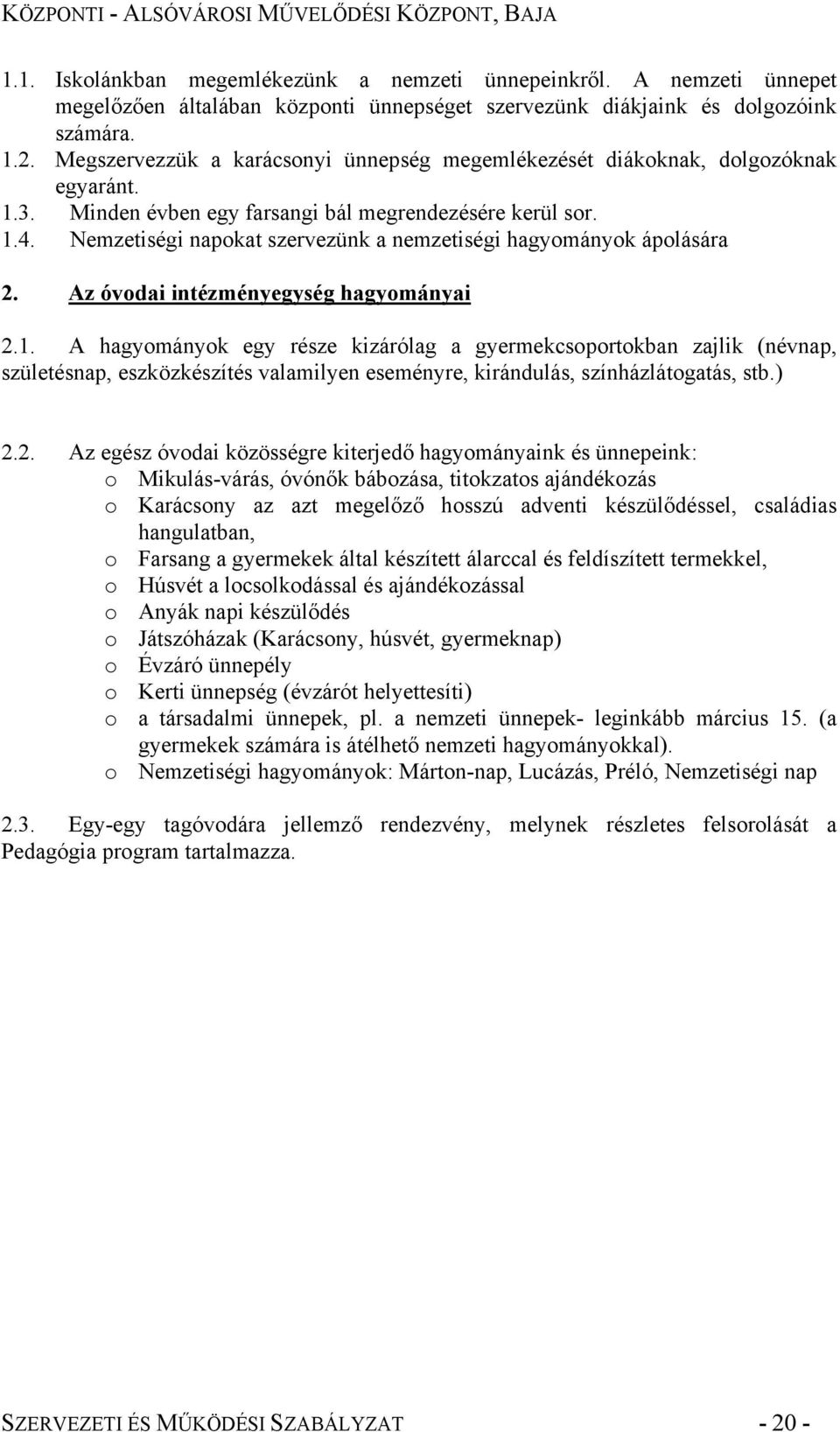 Nemzetiségi napokat szervezünk a nemzetiségi hagyományok ápolására 2. Az óvodai intézményegység hagyományai 2.1.