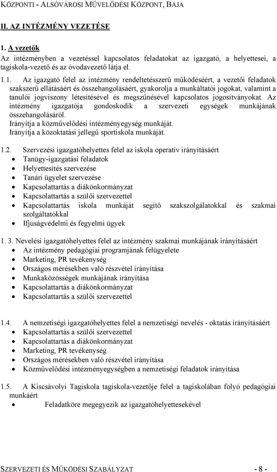 1. Az igazgató felel az intézmény rendeltetésszerű működéséért, a vezetői feladatok szakszerű ellátásáért és összehangolásáért, gyakorolja a munkáltatói jogokat, valamint a tanulói jogviszony