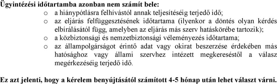 nemzetbiztonsági véleményezés időtartama; o az állampolgárságot érintő adat vagy okirat beszerzése érdekében más hatósághoz vagy állami