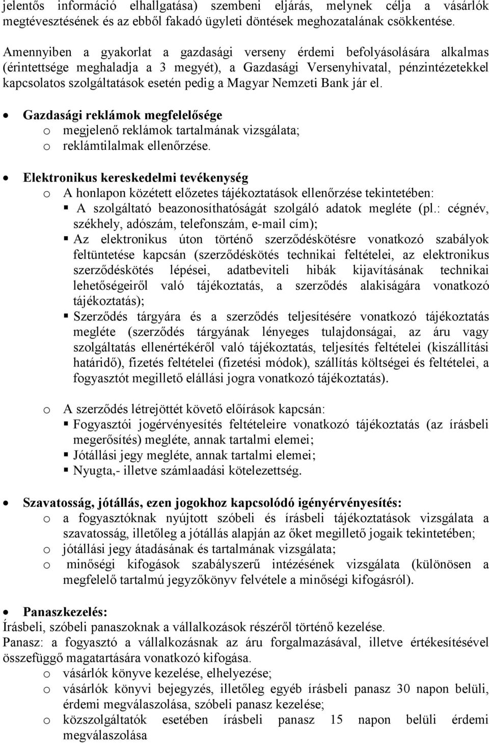 Magyar Nemzeti Bank jár el. Gazdasági reklámok megfelelősége o megjelenő reklámok tartalmának vizsgálata; o reklámtilalmak ellenőrzése.