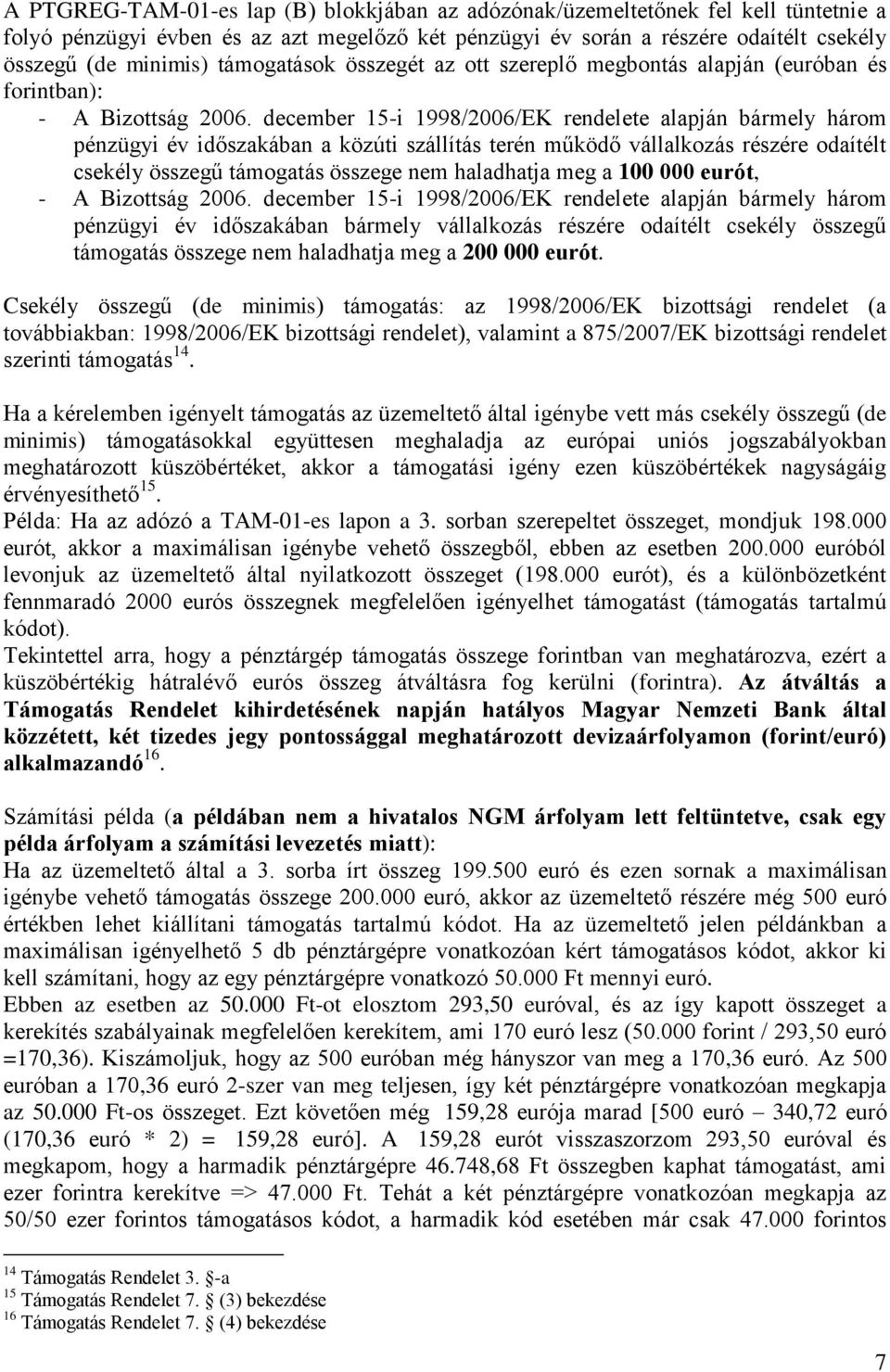 december 15-i 1998/2006/EK rendelete alapján bármely három pénzügyi év időszakában a közúti szállítás terén működő vállalkozás részére odaítélt csekély összegű támogatás összege nem haladhatja meg a