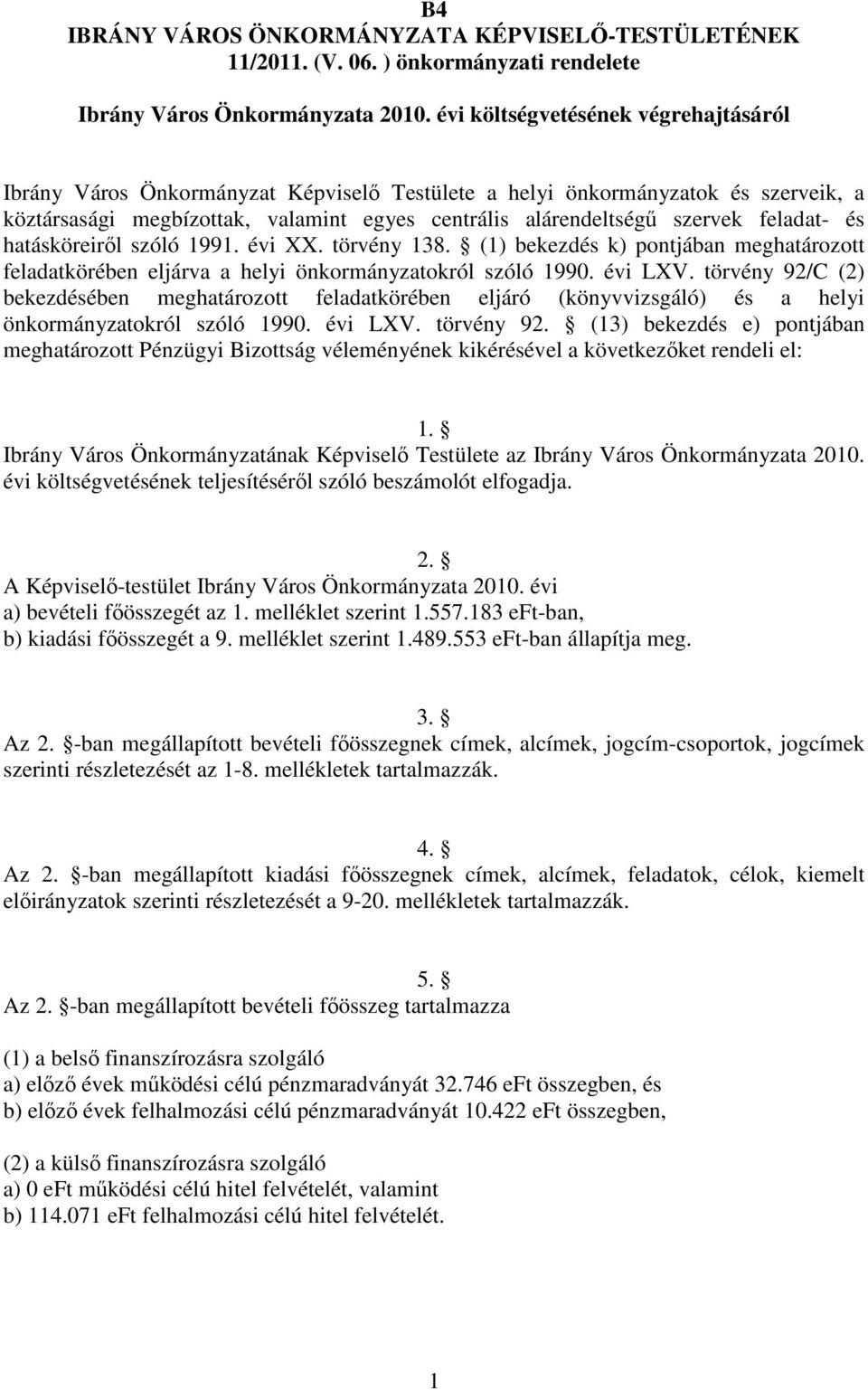 feladat- és hatásköreiről szóló 1991. évi XX. törvény 138. (1) bekezdés k) pontjában meghatározott feladatkörében eljárva a helyi önkormányzatokról szóló 1990. évi LXV.