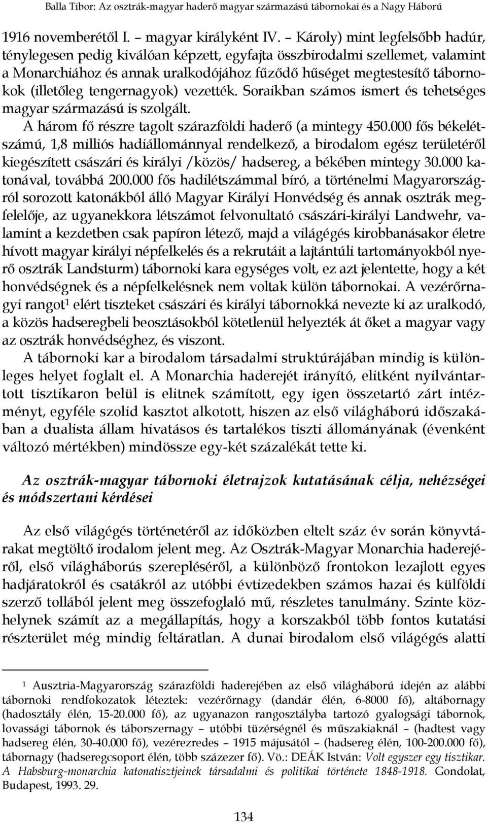 tengernagyok) vezették. Soraikban számos ismert és tehetséges magyar származású is szolgált. A három fő részre tagolt szárazföldi haderő (a mintegy 450.