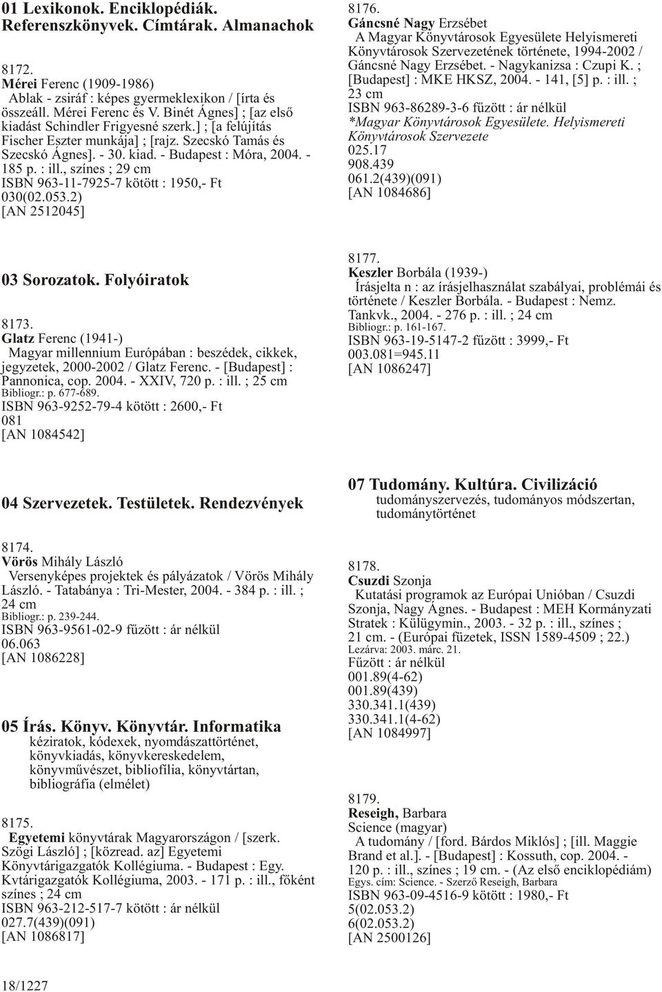 , színes ; 29 cm ISBN 963-11-7925-7 kötött : 1950,- Ft 030(02.053.2) [AN 2512045] 8176.