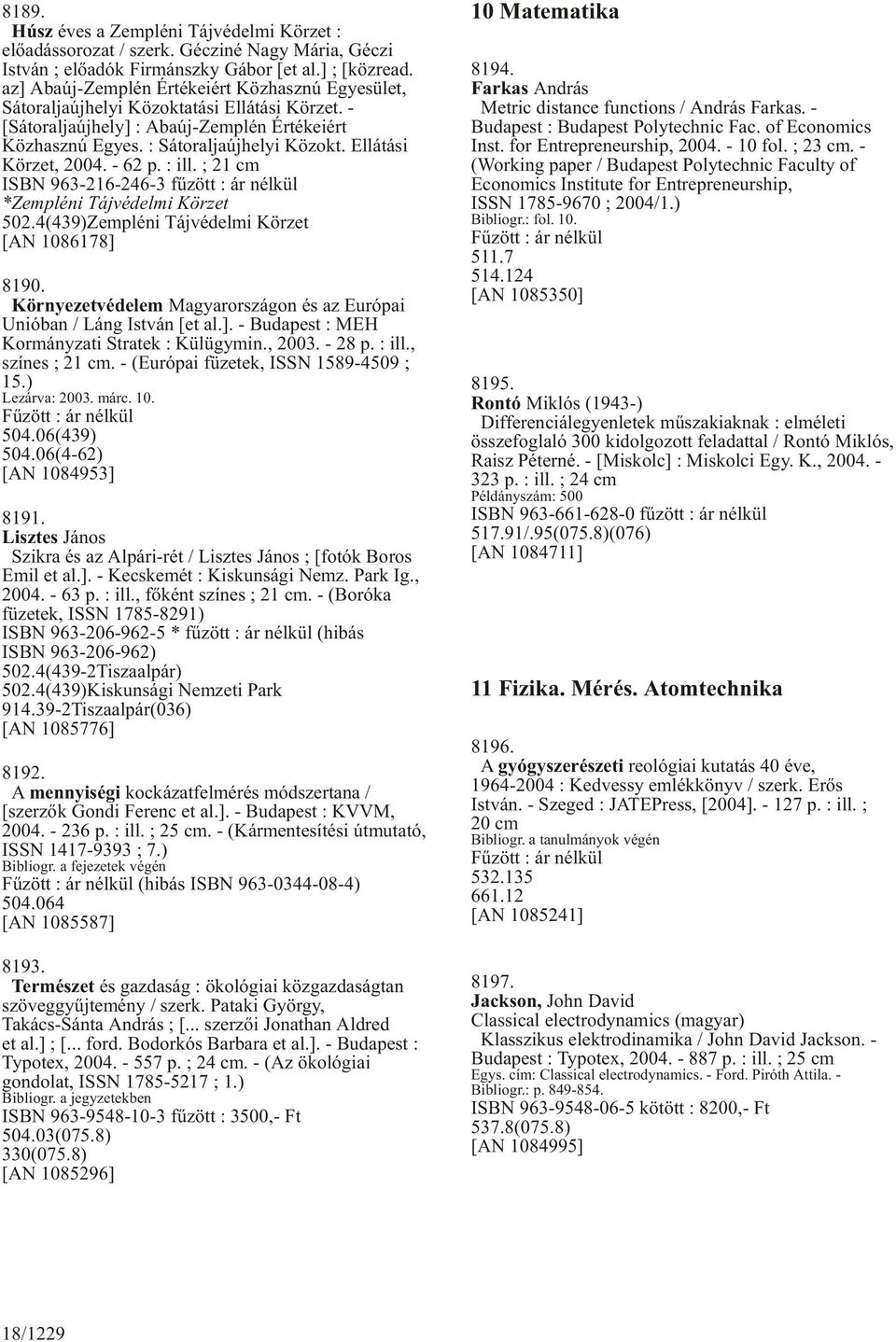 Ellátási Körzet, 2004. - 62 p. : ill. ; 21 cm ISBN 963-216-246-3 fûzött : ár nélkül *Zempléni Tájvédelmi Körzet 502.4(439)Zempléni Tájvédelmi Körzet [AN 1086178] 8190.