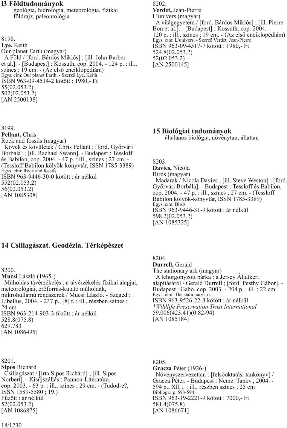 Verdet, Jean-Pierre L univers (magyar) A világegyetem / [ford. Bárdos Miklós] ; [ill. Pierre Bon et al.]. - [Budapest] : Kossuth, cop. 2004. - 120 p. : ill., színes ; 19 cm.