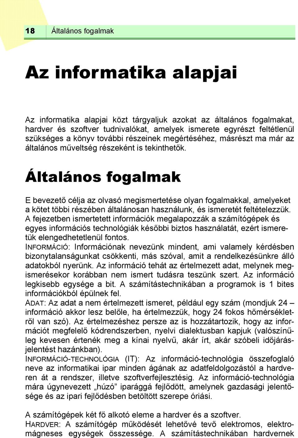 Általános fogalmak E bevezető célja az olvasó megismertetése olyan fogalmakkal, amelyeket a kötet többi részében általánosan használunk, és ismeretét feltételezzük.