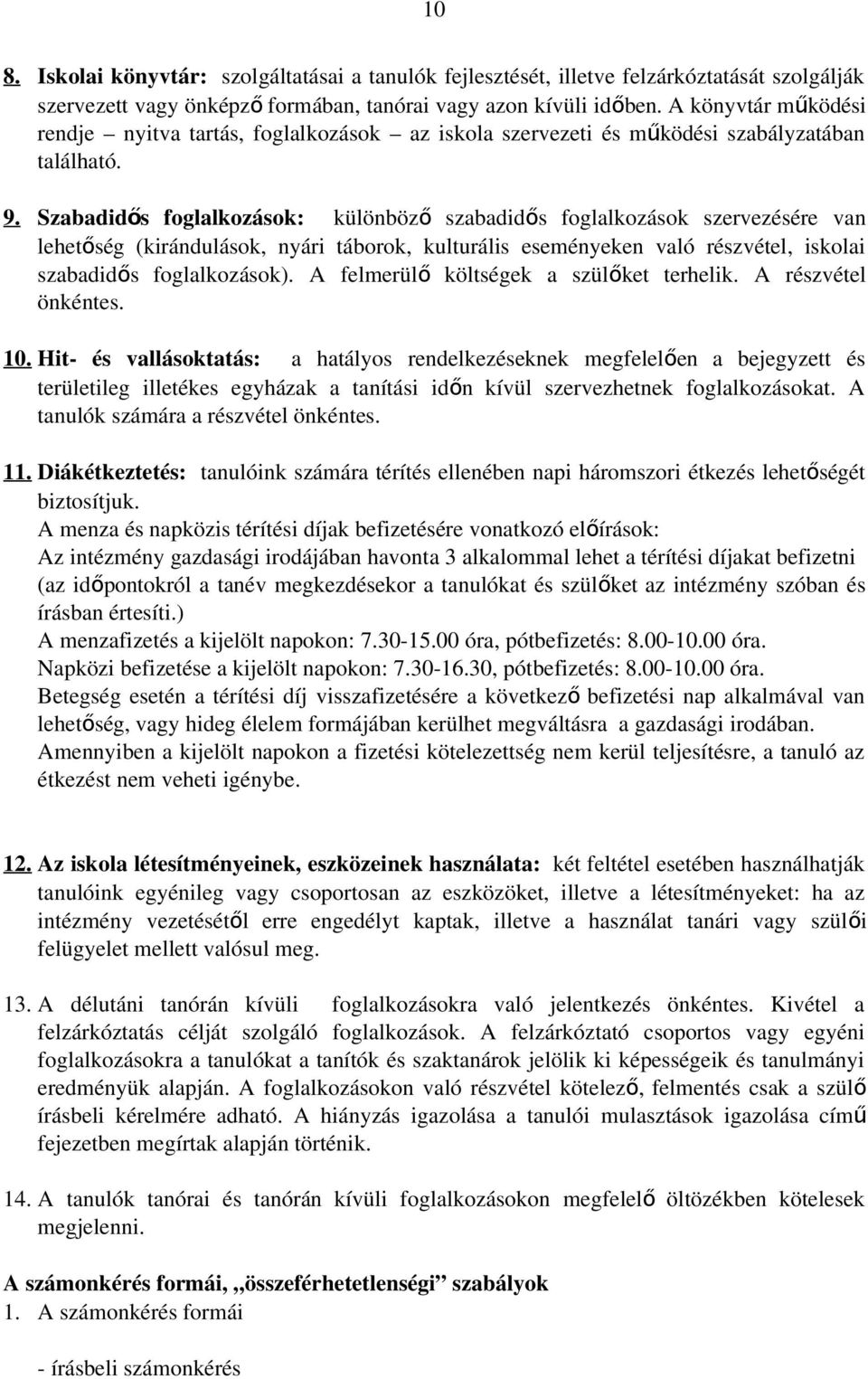 Szabadidős foglalkozások: különböz ő szabadidős foglalkozások szervezésére van lehetőség (kirándulások, nyári táborok, kulturális eseményeken való részvétel, iskolai szabadidős foglalkozások).