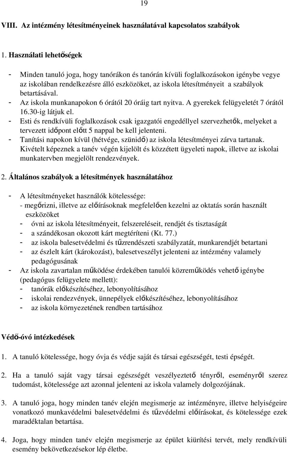 betartásával. - Az iskola munkanapokon 6 órától 20 óráig tart nyitva. A gyerekek felügyeletét 7 órától 16.30-ig látjuk el.