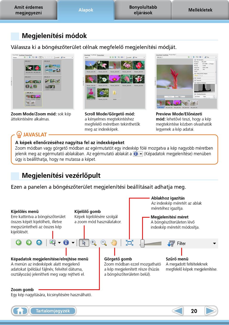 Preview Mode/Előnézeti mód: lehetővé teszi, hogy a kép megtekintése közben olvashatók legyenek a kép adatai.