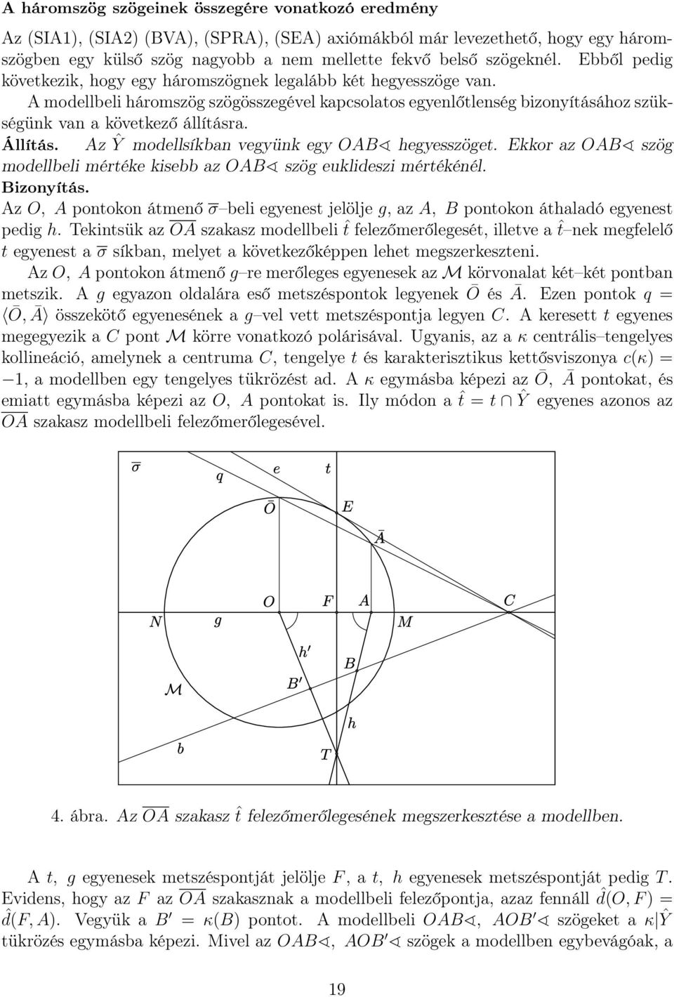 Állítás. Az Ŷ modellsíkban vegyünk egy OAB hegyesszöget. Ekkor az OAB szög modellbeli mértéke kisebb az OAB szög euklideszi mértékénél. Bizonyítás.