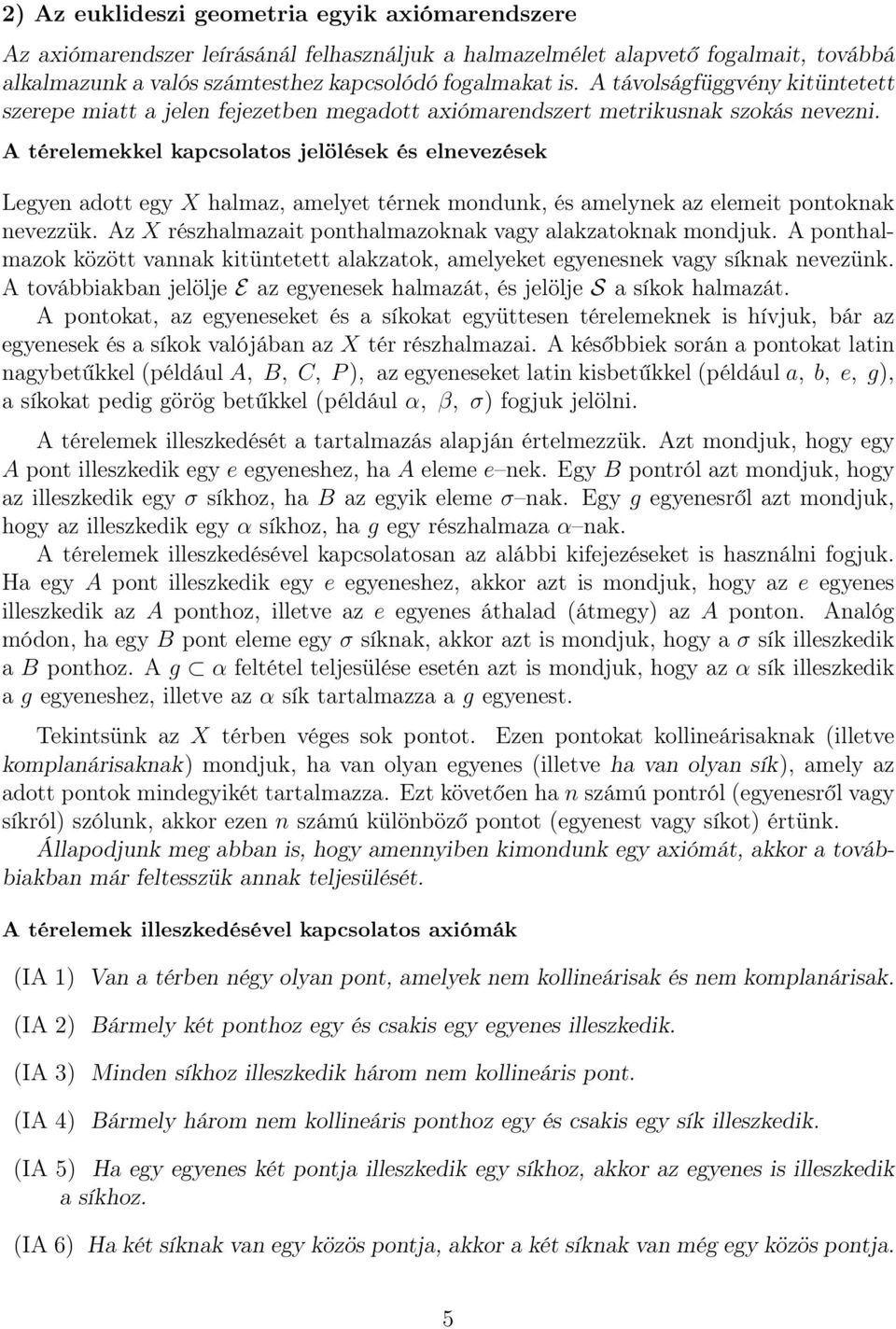 A térelemekkel kapcsolatos jelölések és elnevezések Legyen adott egy X halmaz, amelyet térnek mondunk, és amelynek az elemeit pontoknak nevezzük.