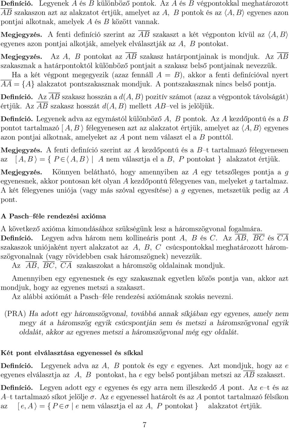 A fenti definíció szerint az AB szakaszt a két végponton kívül az A, B egyenes azon pontjai alkotják, amelyek elválasztják az A, B pontokat. Megjegyzés.